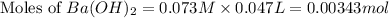 \text{Moles of }Ba(OH)_2=0.073M\times 0.047L=0.00343mol