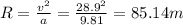 R = \frac{v^2}{a} = \frac{28.9^2}{9.81} = 85.14 m