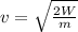 v = \sqrt{\frac{2W}{m} }