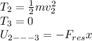 T_{2} =\frac{1}{2} mv_{2}^{2}  \\T_{3} =0\\U_{2---3} =-F_{res} x