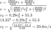 v=\frac{1900v_{2} }{3550} i+\frac{26400}{3550} i\\v=\sqrt{(\frac{1900}{3550})^{2}v_{2}^{2}+(\frac{26400}{3550} )^{2}     } \\v_{2} =0.29v_{2}^{2}  +55.3\\13.35^{2} =0.29v_{2}^{2}  +55.3\\v_{2} =\sqrt{\frac{13.35^{2}-55.3 }{0.29} } =20.6m/s