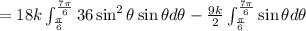 =18k\int_{\frac{\pi}{6}}^{\frac{7\pi}{6}}36\sin^2\theta\sin\theta d\theta-\frac{9k}{2}\int_{\frac{\pi}{6}}^{\frac{7\pi}{6}}\sin\theta d\theta