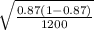 \sqrt{\frac{0.87(1-0.87)}{1200} }