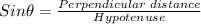 Sin\theta=\frac{Perpendicular\;distance}{Hypotenuse}