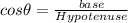 cos\theta=\frac{base}{Hypotenuse}
