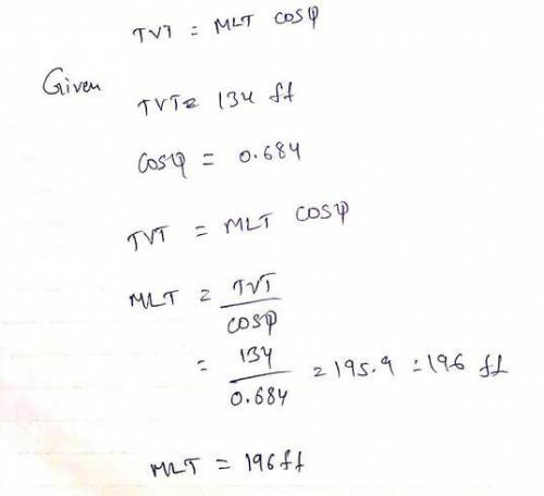The reservoir bed with TVT of 134 ft is striking N 48 W and dipping 37 NE. Calculate the MLT of the