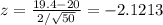 z = \frac{19.4 - 20}{2 /\sqrt{50} } = -2.1213