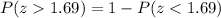 P(z  1.69) = 1 - P(z < 1.69)