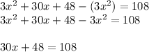 3x^{2} +30x+48-(3x^{2} )=108\\3x^{2} +30x+48-3x^{2} =108\\\\30x+48=108\\