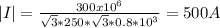 |I|=\frac{300x10^{6} }{\sqrt{3}*250*\sqrt{3}*0.8*10^{3}   } =500A