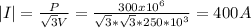 |I|=\frac{P}{\sqrt{3}V } =\frac{300x10^{6} }{\sqrt{3}*\sqrt{3}*250*10^{3}   } =400A