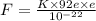 F = \frac{K\times 92 e \times e}{10^{-22}}