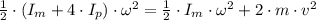 \frac{1}{2}\cdot (I_{m}+4\cdot I_{p})\cdot \omega^{2} = \frac{1}{2}\cdot I_{m}\cdot \omega^{2} + 2\cdot m\cdot v^{2}