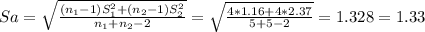 Sa= \sqrt{\frac{(n_1-1)S^2_1+(n_2-1)S^2_2}{n_1+n_2-2} } = \sqrt{\frac{4*1.16+4*2.37}{5+5-2} } = 1.328= 1.33