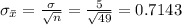 \sigma_{\bar x}=\frac{\sigma}{\sqrt{n}}=\frac{5}{\sqrt{49}}=0.7143