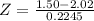 Z = \frac{1.50 - 2.02}{0.2245}