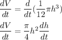 \dfrac{dV}{dt} = \dfrac{d}{dt}(\dfrac{1}{12}\pi h^3)\\\\\dfrac{dV}{dt} =\dfrac{\pi}{4}h^2\dfrac{dh}{dt}