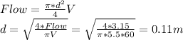 Flow=\frac{\pi *d^{2} }{4} V\\d=\sqrt{\frac{4*Flow}{\pi V} } =\sqrt{\frac{4*3.15}{\pi *5.5*60} } =0.11m
