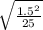 \sqrt{\frac{1.5^{2} }{25} }