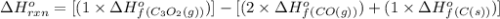 \Delta H^o_{rxn}=[(1\times \Delta H^o_f_{(C_3O_2(g))})]-[(2\times \Delta H^o_f_{(CO(g))})+(1\times \Delta H^o_f_{(C(s))})]