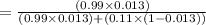 =\frac{(0.99\times 0.013)}{(0.99\times 0.013)+(0.11\times (1-0.013))}