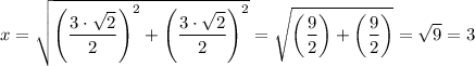 x = \sqrt{\left(\dfrac{3 \cdot \sqrt{2} }{2} \right)^2 +\left(\dfrac{3 \cdot \sqrt{2} }{2} \right)^2 } =  \sqrt{\left(\dfrac{9 }{2} \right) +\left(\dfrac{9 }{2} \right) } = \sqrt{9} =3