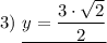 3) \ \underline{y = \dfrac{3 \cdot \sqrt{2} }{2}}