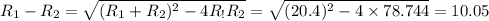 R_1-R_2=\sqrt{(R_1+R_2)^2-4R_!R_2}=\sqrt{(20.4)^2-4\times 78.744}=10.05