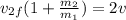 v_{2f}(1 + \frac{m_2}{m_1}) = 2v