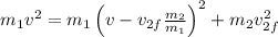 m_1v^2 = m_1\left(v - v_{2f}\frac{m_2}{m_1}\right)^2 + m_2v_{2f}^2