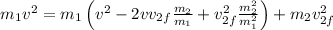 m_1v^2 = m_1\left(v^2 - 2vv_{2f}\frac{m_2}{m_1} + v_{2f}^2\frac{m_2^2}{m_1^2}\right) + m_2v_{2f}^2