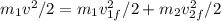 m_1v^2/2 = m_1v_{1f}^2/2 + m_2v_{2f}^2/2