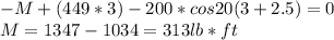 -M+(449*3)-200*cos20(3+2.5)=0\\M=1347-1034=313lb*ft