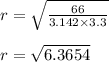 r = \sqrt{\frac{66}{3.142 \times 3.3} }\\\\r=\sqrt{6.3654}