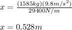 x=\frac{(1585kg)(9.8m/s^{2})}{29400N/m}\\ \\x=0.528m