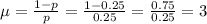 \mu=\frac{1-p}{p}= \frac{1-0.25}{0.25}=\frac{0.75}{0.25}=3