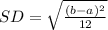 SD=\sqrt{\frac{(b-a)^{2}}{12}}
