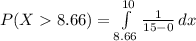 P(X8.66)=\int\limits^{10}_{8.66} {\frac{1}{15-0}}\, dx\\