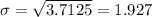 \sigma =\sqrt{3.7125} = 1.927
