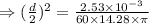 \Rightarrow (\frac d2)^2=\frac{2.53\times 10^{-3}}{60\times 14.28\times \pi}