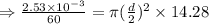 \Rightarrow \frac{2.53\times 10^{-3}}{60} =\pi (\frac d2)^2\times 14.28
