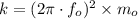 k=(2\pi \cdot f_o)^2\times m_o