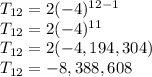 T_{12} = 2(-4)^{12-1}\\T_{12}=2(-4)^{11}\\T_{12}=2(-4,194,304)\\T_{12}=-8,388,608\\