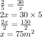 \frac{2}{5}  =  \frac{30}{x}  \\ 2x = 30 \times 5 \\  \frac{2x}{2}  =   \frac{150}{2}  \\ x = 75 {m}^{2}