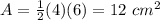 A=\frac{1}{2}(4)(6)=12\ cm^2