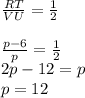 \frac{RT}{VU}  =  \frac{1}{2}   \\  \\  \frac{p - 6}{p}   =  \frac{1}{2}  \\  2p - 12 = p \\  p = 12