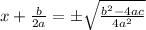 x+\frac{b}{2a} =\pm\sqrt{\frac{b^2-4ac}{4a^2}}