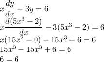 x\dfrac{dy}{dx}-3y=6\\x\dfrac{d(5x^3-2)}{dx}-3(5x^3-2)=6\\x(15x^2-0)-15x^3+6=6\\15x^3-15x^3+6=6\\6=6