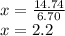 x = \frac {14.74} {6.70}\\x = 2.2