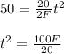 50 = \frac{20}{2F} t^{2} \\\\t^{2} = \frac{100F}{20}